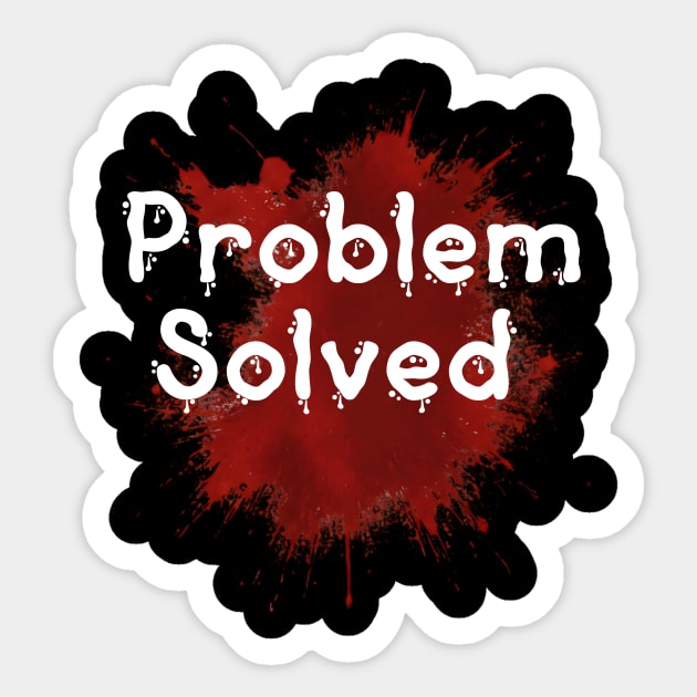 problem solved Sticker by ArtistTee ⭐⭐⭐⭐⭐